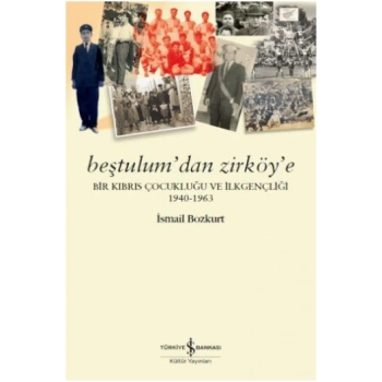 Beştulumdan Zirköye - Bir Kıbrıs Çocukluğu ve İlkgençliği 1940-1963