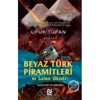 Beyaz Türk Piramitleri ve Lolan Güzeli (Yada Taşı Efsanesi 2)