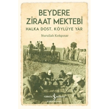Beydere Ziraat Mektebi – Halka Dost, Köylüye Dair