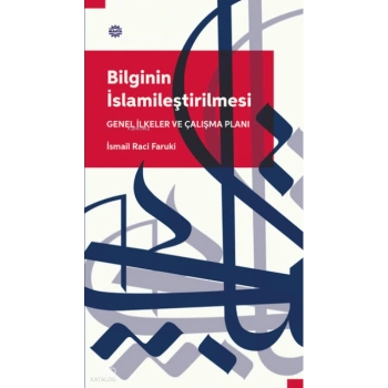 Bilginin İslamileştirilmesi Genel İlkeler Ve Çalışma Planı