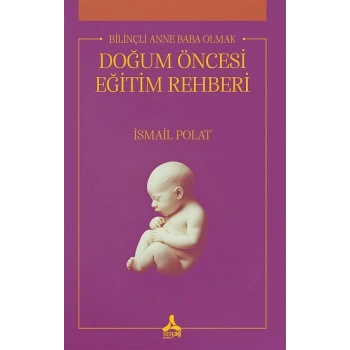 Bilinçli Anne Baba Olmak Doğum Öncesi Eğitim Rehberi
