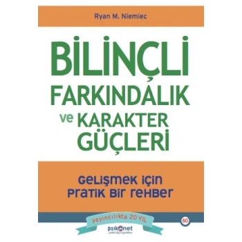 Bilinçli Farkındalık ve Karakter Güçleri - Gelişmek için Pratik Bir Rehber