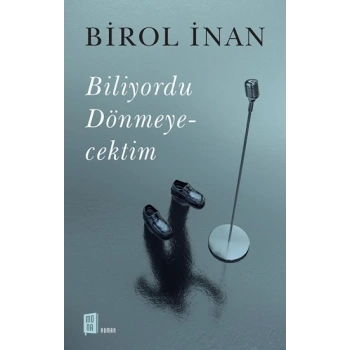 Biliyordu Dönmeyecektim