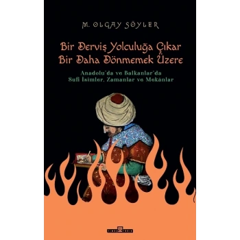 Bir Derviş Yolculuğa Çıkar, Bir Daha Dönmemek Üzere