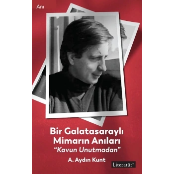 Bir Galatasaraylı Mimarın Anıları “Kavun Unutmadan”