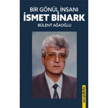 Bir Gönül İnsanı- İsmet Binark