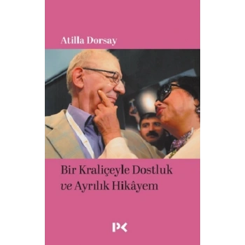 Bir Kraliçeyle Dostluk ve Ayrılık Hikayem
