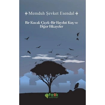 Bir Kucak Çiçek & Bir Haydut Kuş ve Diğer Hikayeler