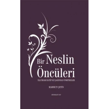 Bir Neslin Öncüleri - İlk İmam Hatip Kuşağından Portreler