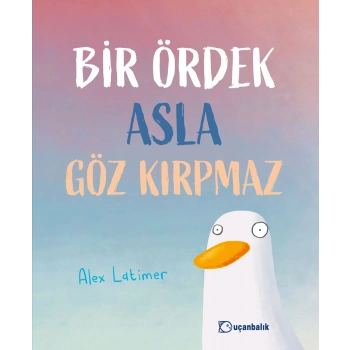 Bir Ördek Asla Göz Kırpmaz (Ciltli)