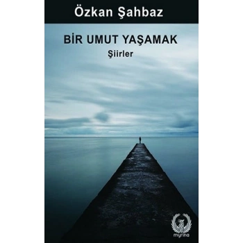 Bir Umut Yaşamak - Şiirler