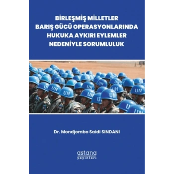 Birleşmiş Milletler Barış Gücü Operasyonlarında Hukuka Aykırı Eylemler Nedeniyle Sorumluluk