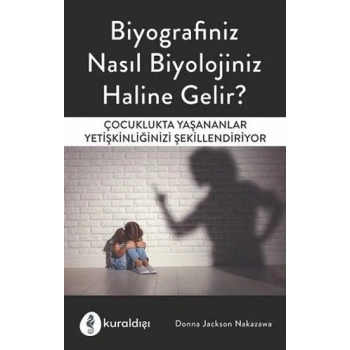 Biyografiniz Nasıl Biyolojiniz Haline Gelir?
