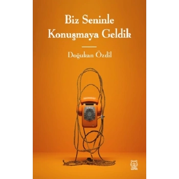 Biz Seninle Konuşmaya Geldik