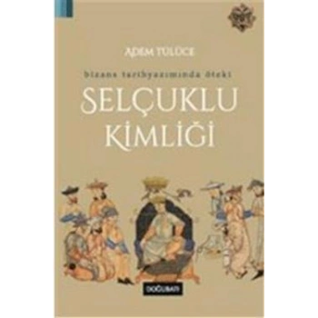 Bizans Tarihyazımında Öteki Selçuklu Kimliği