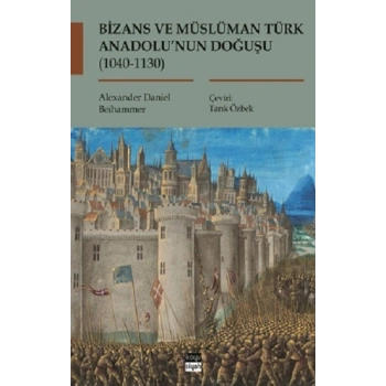 Bizans ve Müslüman Türk Anadolu’nun Doğuşu (1040-1130)
