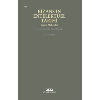 Bizans’ın Entelektüel Tarihi - Seçme Makaleler