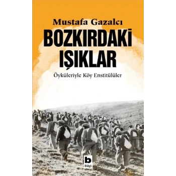 Bozkırdaki Işıklar Öyküleriyle Köy Enstitülüler