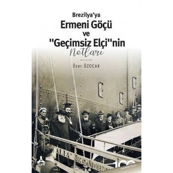 Brezilya’ya Ermeni Göçü Ve “Geçimsiz Elçi”nin Notları