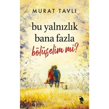 Bu Yalnızlık Bana Fazla Bölüşelim mi?