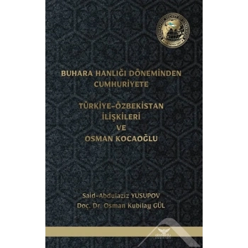 Buhara Hanlığı Döneminden Cumhuriyete - Türkiye Özbekistan İlişkileri ve Osman Kocaoğlu
