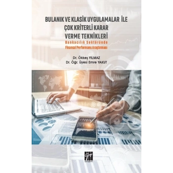 Bulanık ve Klasik Uygulamalar ile Çok Kriterli Karar Verme Teknikleri
