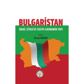 Bulgaristan - İdari Siyasi ve Sosyo Ekonomik Yapı