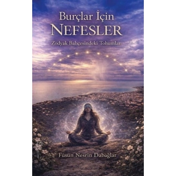 Burçlar İçin Nefesler “Zodyak Bahçesindeki Tohumlar”