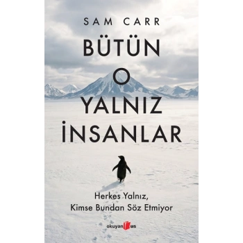 Bütün O Yalnız İnsanlar:  Herkes Yalnız, Kimse Bundan Söz Etmiyor