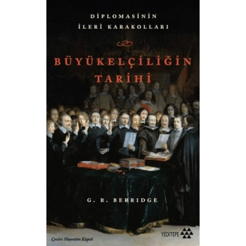 Büyükelçiliğin Tarihi - Diplomasinin İleri Karakolları