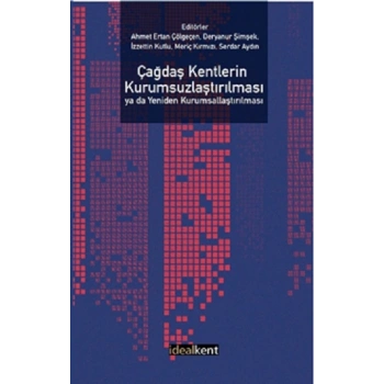 Çağdaş Kentlerin Kurumsuzlaştırılması ya da Yeniden Kurumsallaştırılması