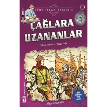 Çağlara Uzananlar - Türk - İslam Tarihi 5