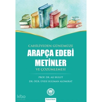 Cahiliyeden Günümüze Arapça Edebi Metinler ve Çözümlemesi