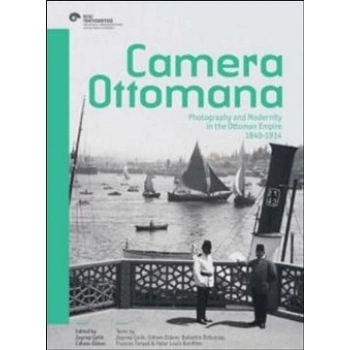 Camera Ottomana - Photographt and Modernity in the Ottoman Empire 1840-1914