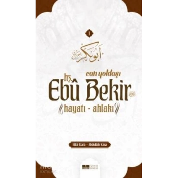 Can Yoldaşı Hz Ebubekir RA Hayatı Ahlakı