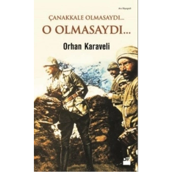 Çanakkale Olmasaydı... O Olmasaydı...