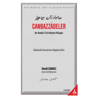 Canbazzadeler “Bir Anadolu Türk Ailesinin Hikayesi” (Başbakanlık Osmanlı Arşivi Belgelerine Göre)