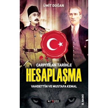 Çarpıtılan Tarihle Hesaplaşma - Vahdettin ve Mustafa Kemal