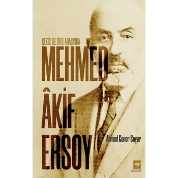 Çekiç ile Örs Arasında Mehmed Akif Ersoy