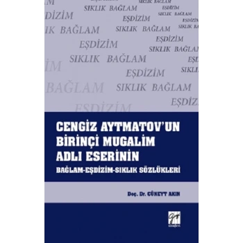 Cengiz Aytmatovun Birinçi Mugalim Adlı Eserinin Bağlam - Eşdizim - Sıklık Sözlükleri