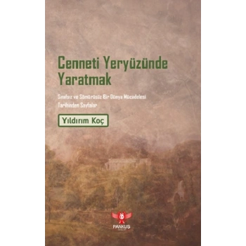 Cenneti Yeryüzünde Yaratmak – Sınıfsız ve Sömürüsüz Bir Dünya Mücadelesi Tarihinden Sayfalar