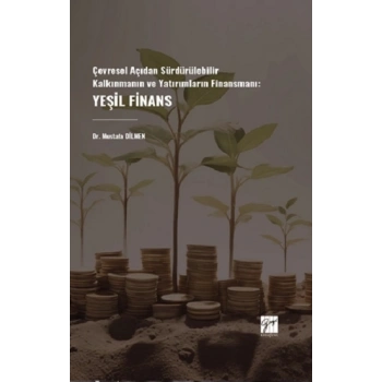 Çevresel Açıdan Sürdürülebilir Kalkınmanın ve Yatırımların Finansmanı: Yeşil Finans