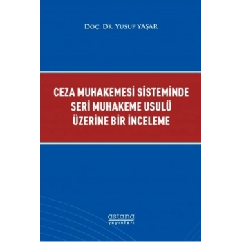 Ceza Muhakemesi Sisteminde Seri Muhakeme Usulü Üzerine Bir İnceleme