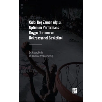 Ciddi Boş Zaman Algısı, Optimum Performans Duygu Durumu ve Rekreasyonel Basketbol