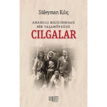 Cılgalar: Anadolu Bozkırından Bir Yaşamöyküsü