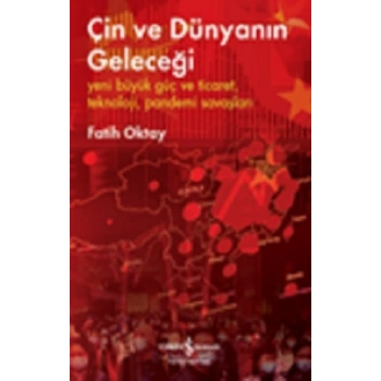 Çin ve Dünyanın Geleceği – Yeni Büyük Güç ve Ticaret, Teknoloji, Pandemi Savaşları
