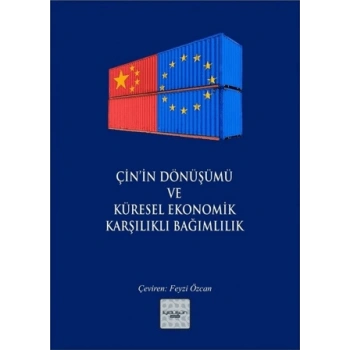 Çin’in Dönüşümü ve Küresel Ekonomik Karşılıklı Bağımlılık