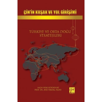 Çin’in Kuşak ve Yol Girişimi Türkiye ve Orta Doğu Stratejileri