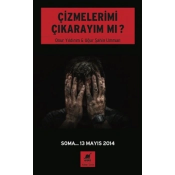 Çizmelerimi Çıkarayım Mı ? (Soma... 13 Mayıs 2014  )
