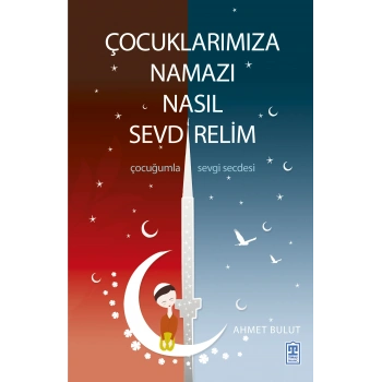 Çocuklarımıza Namazı Nasıl Sevdirelim?